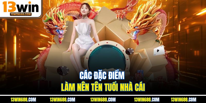Các đặc điểm làm nên tên tuổi nhà cái
