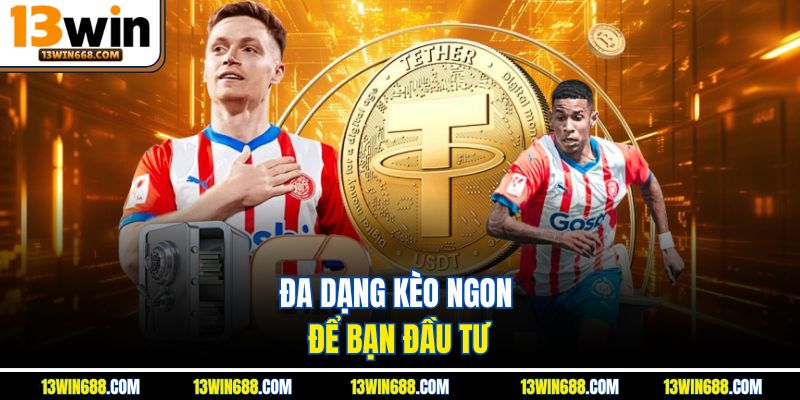 Đa dạng kèo ngon để bạn đầu tư