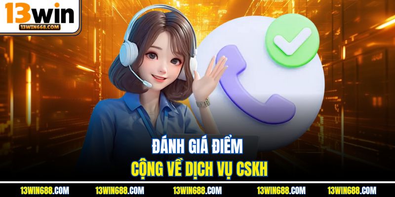 Đánh giá điểm cộng về dịch vụ CSKH