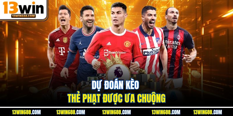 Dự đoán kèo thẻ phạt được ưa chuộng