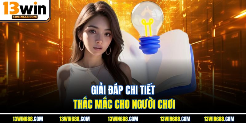 Giải đáp chi tiết thắc mắc cho người chơi
