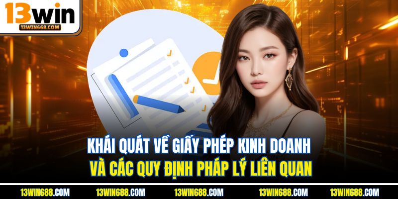 Khái quát về giấy phép kinh doanh và các quy định pháp lý liên quan