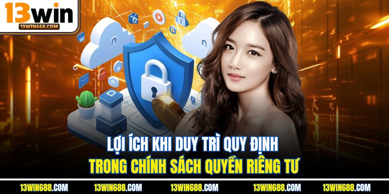 Lợi ích khi duy trì quy định trong chính sách quyền riêng tư