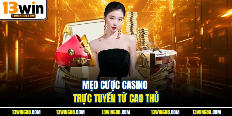 Mẹo cược casino trực tuyến từ cao thủ
