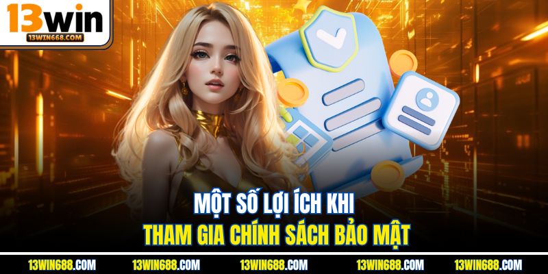 Một số lợi ích khi tham gia chính sách bảo mật