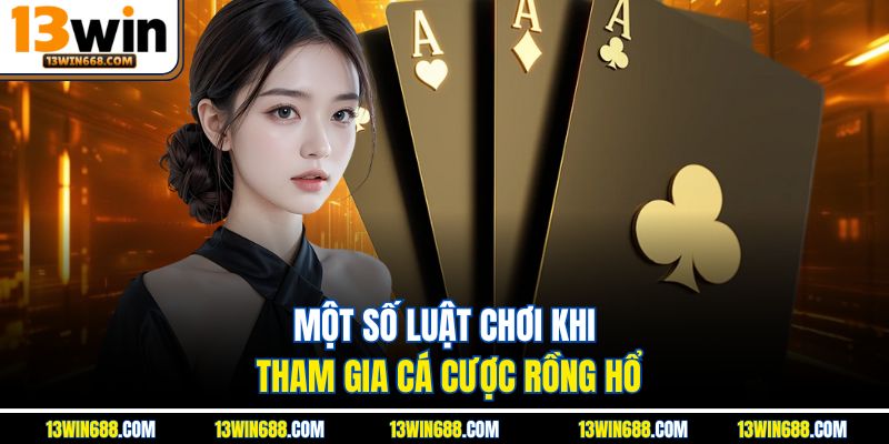 Một số luật chơi khi tham gia cá cược rồng hổ