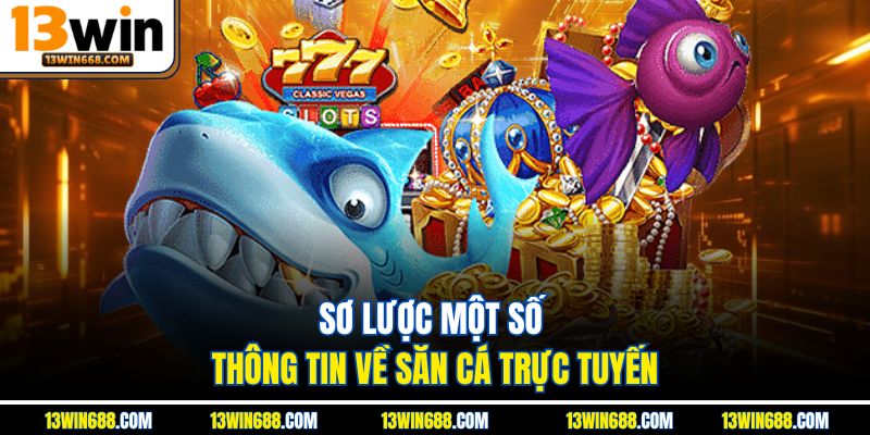 Sơ lược một số thông tin về săn cá trực tuyến