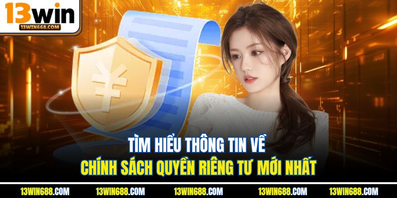 Tìm hiểu thông tin về chính sách quyền riêng tư mới nhất