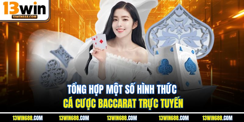 Tổng hợp một số hình thức cá cược baccarat trực tuyến