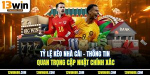 Tỷ Lệ Kèo Nhà Cái - Thông Tin Quan Trọng Cập Nhật Chính Xác