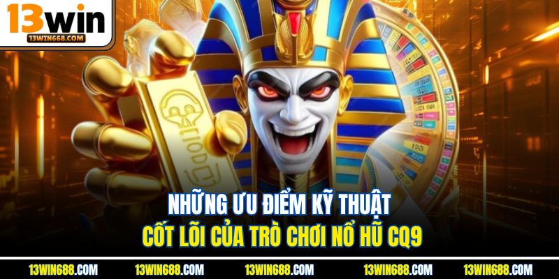 Những ưu điểm kỹ thuật cốt lõi của trò chơi nổ hũ CQ9